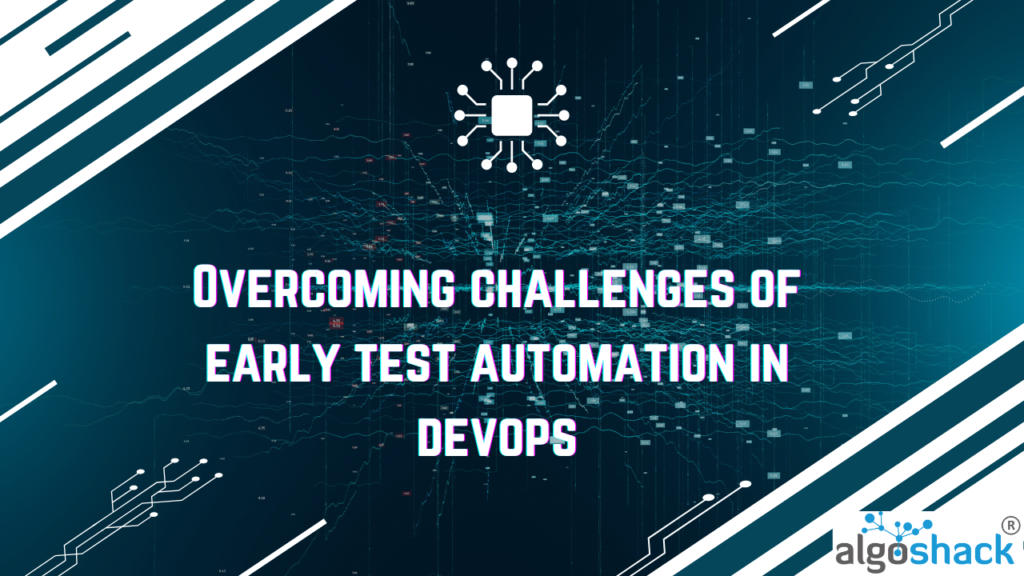 Overcoming challenges of early test automation in Devops